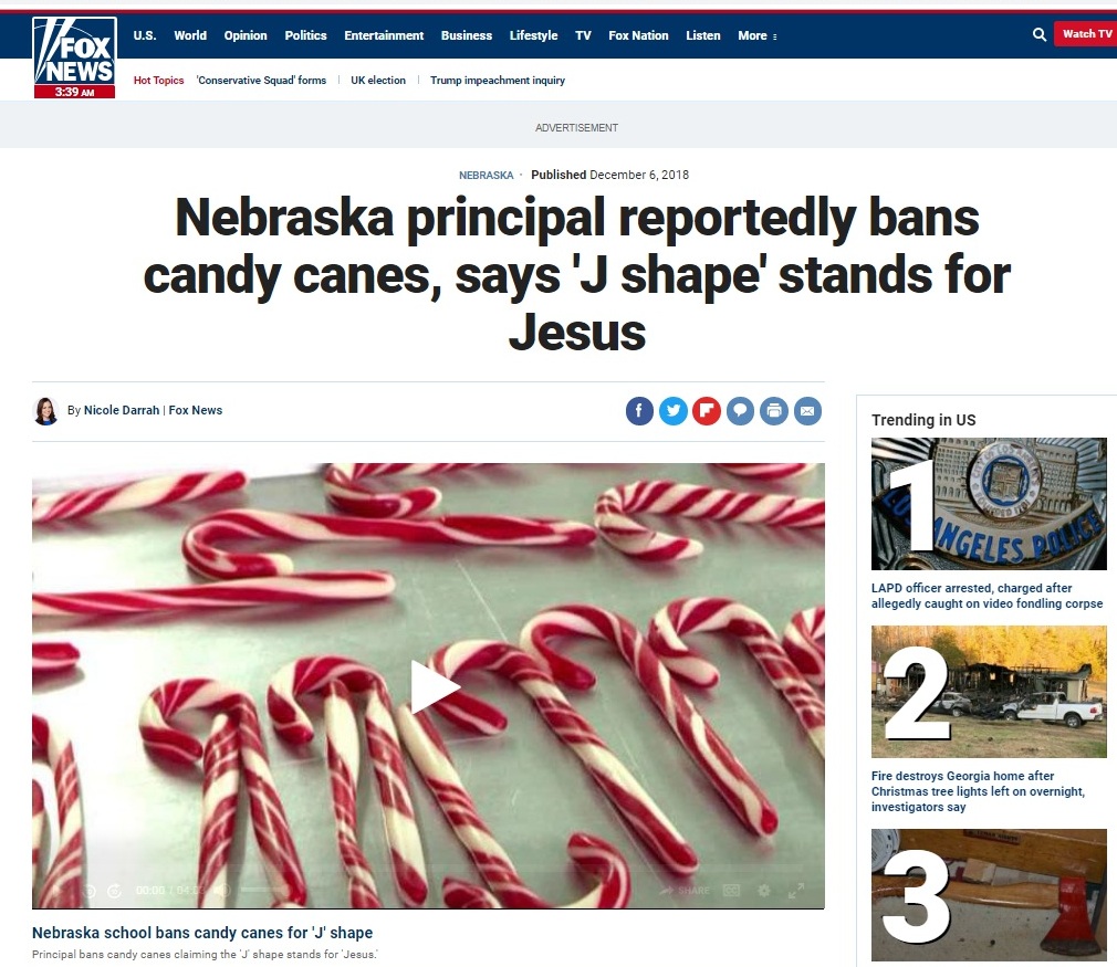 https://www.foxnews.com/us/nebraska-principal-reportedly-bans-candy-canes-says-j-shape-stands-for-jesus?fbclid=IwAR0VC665u3ztvt_waCzFcJxWKRqysk5dFe0rKqLvKMwM8yeEDolc9oABUbQ